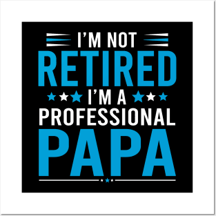 I'm not retired, I'm a professional Papa Posters and Art